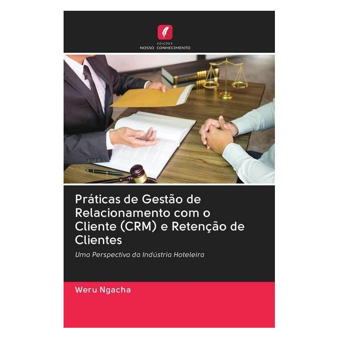 Edicoes Nosso Conhecimento Práticas de Gestão de Relacionamento com o Cliente (CRM) e Retenção de Clientes (Softcover, Weru Ngacha) (56159238)