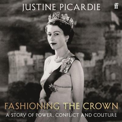 Fashioning the Crown - Justine Picardie, Audio, 9780571401116