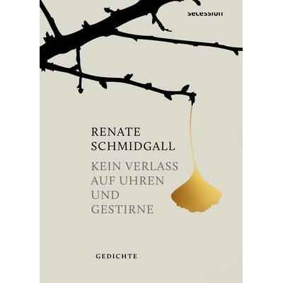 Kein Verlass auf Uhren und Gestirne, Taschenbuch von Schmidgall Renate, Secession Verlag Berlin, 978-3-96639-136-8
