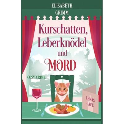 Lenas Café, eine Cosy Crime Serie, Band eins. Jeder Teil ist in sich... / Kurschatten, Leberknödel und Mord, Taschenbuch von Elisabeth Grimm, Epubli,