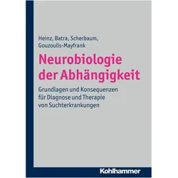 Neurobiologie der Abhängigkeit, Fachbücher von Norbert Scherbaum, Anil Batra, Andreas Heinz, Euphrosyne Gouzoulis-Mayfrank