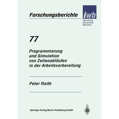 Programmierung und Simulation von Zellenabläufen in der Arbeitsvorbereitung, Taschenbuch von Peter Raith, Springer Berlin, 978-3-540-58223-6