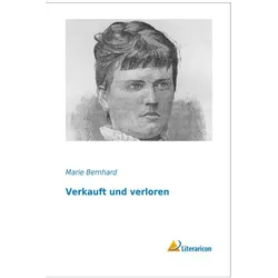 Verkauft und verloren, Belletristik von Marie Bernhard