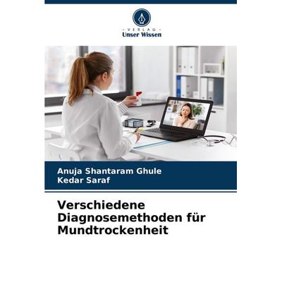 Verschiedene Diagnosemethoden für Mundtrockenheit, Taschenbuch von Anuja Shantaram Ghule,Kedar Saraf, Verlag Unser Wissen, 978-620-8-51132-6