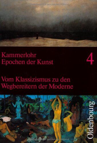Otto Kammerlohr - Epochen der Kunst 4. Neuausgabe: 19. und 20. Jahrhundert. Vom Klassizismus zu den Wegbereitern der Moderne - Preis vom 09.10.2026 07:28:09 h