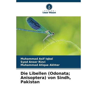 Die Libellen (Odonata; Anisoptera) von Sindh, Pakistan, Taschenbuch von Muhammad Asif Iqbal,Syed Anser Rizvi,Muhammad Atique Akhter, Verlag Unser