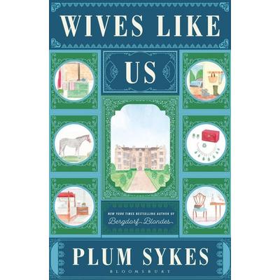 Wives Like Us, Gebundene Ausgabe von Plum Sykes, Bloomsbury USA, 978-1-4088-8857-5