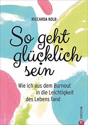 Riccarda Kolb - Achtsamkeit: So geht glücklich sein. Wie ich aus dem Burnout in die Leichtigkeit des Lebens fand. Mit Achtsamkeit zum Glück. Entschleunigen für mehr Lebensfreude. - Preis vom 13.10.2026 11:25:28 h