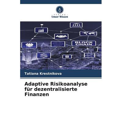 Adaptive Risikoanalyse für dezentralisierte Finanzen, Taschenbuch von Tatiana Krestnikova, Verlag Unser Wissen, 978-620-9-53506-2