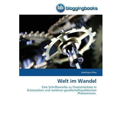 Piksa, M: Welt im Wandel, Taschenbuch von Matthäus Piksa, Bloggingbooks, 978-3-8417-7058-5