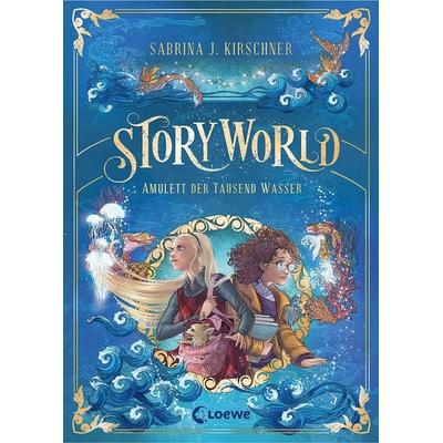 StoryWorld (Band 1) - Amulett der Tausend Wasser, Gebundene Ausgabe von Sabrina J. Kirschner, Loewe