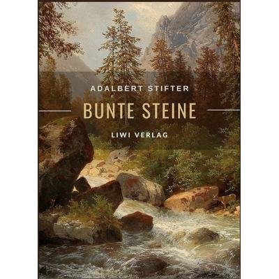 Adalbert Stifter: Bunte Steine. Erzählungen. Vollständige Neuausgabe, Taschenbuch von Adalbert Stifter, Liwi Literatur- Und Wissenschaftsverlag,