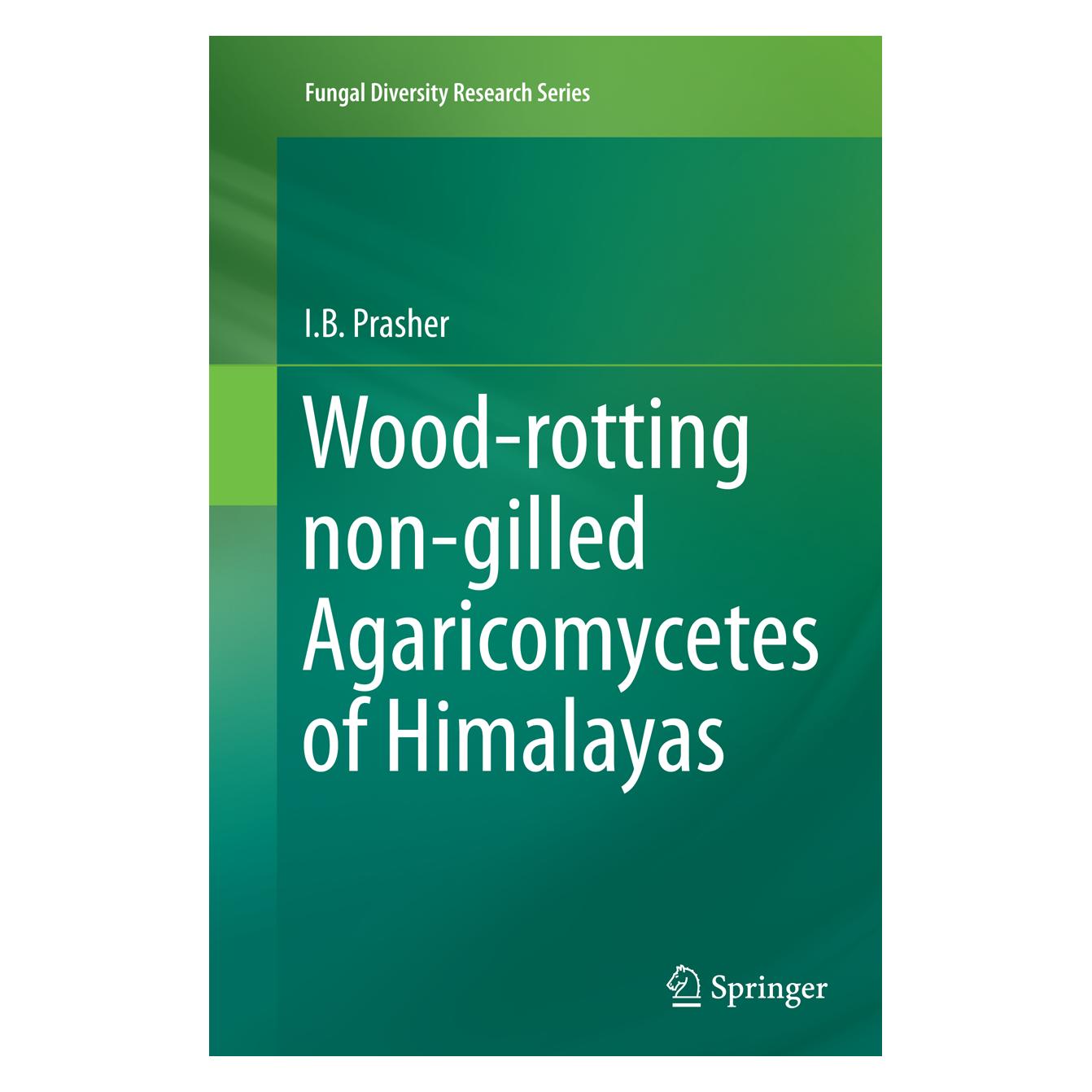 Springer Wood-rotting non-gilled Agaricomycetes of Himalayas (Englisch, I.B. Prasher) (55952792)