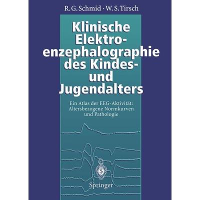Klinische Elektroenzephalographie des Kindes- und Jugendalters, Taschenbuch von Ronald G. Schmid,Werner S. Tirsch, Springer Berlin, 978-3-642-79305-9