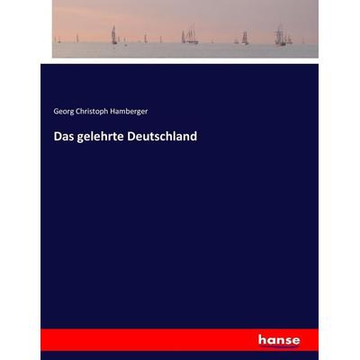 Das gelehrte Deutschland, Taschenbuch von Georg Christoph Hamberger, Hansebooks, 978-3-7433-8163-6