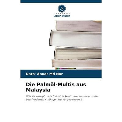 Die Palmöl-Multis aus Malaysia, Taschenbuch von Dato' Anuar Md Nor, Verlag Unser Wissen, 978-620-9-30061-5