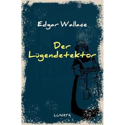 Edgar-Wallace-Reihe / Der Lügendetektor, Taschenbuch von Edgar Wallace, Epubli, 978-3-7529-4662-8