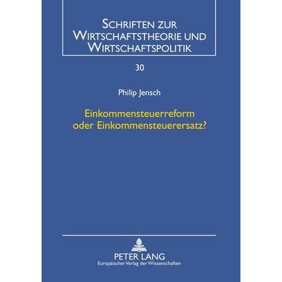 Einkommensteuerreform oder Einkommensteuerersatz?, Taschenbuch von Philip Jensch, Peter Lang GmbH, Internationaler Verlag der Wissenschaften,
