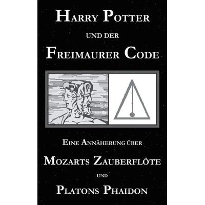 Harry Potter und der Freimaurer-Code. Eine Annäherung über Mozarts Zauberflöte und Platons Phaidon, Taschenbuch von George Cebadal, BoD – Books on