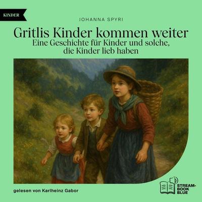 Gritlis Kinder kommen weiter - Johanna Spyri, Audio, 9783711929754