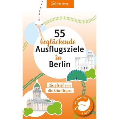 55 beglückende Ausflugsziele in Berlin, Taschenbuch von , Via reise, 978-3-949138-44-7