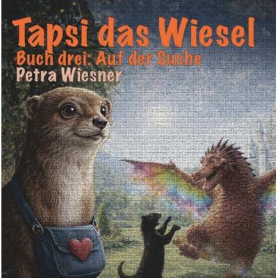 Tapsi das Wiesel auf der Suche, Gebundene Ausgabe von Petra Wiesner, Buchschmiede, 978-3-99192-465-4
