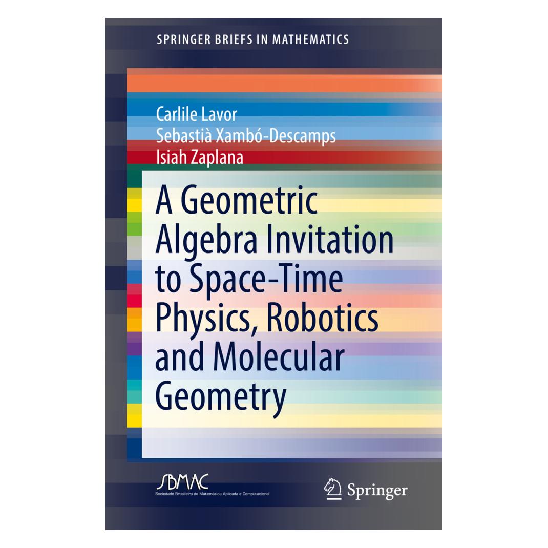 Springer A Geometric Algebra Invitation to Space-Time Physics, Robotics and Molecular Geometry (Englisch, Softcover, Carlile Lavor, Isiah Zaplana, Sebastià Xamb-Descamps, Sebastià Xambó-Descamps) (55979944)