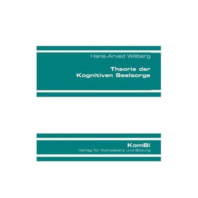 Theorie der Kognitiven Seelsorge, Taschenbuch von Hans-Arved Willberg, KomBi Verlag für Kompetenz und Bildung, 978-3-9818451-4-3