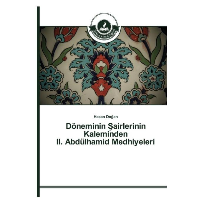 Türkiye Alim Kitaplar Döneminin Sairlerinin Kaleminden II. Abdülhamid Medhiyeleri (Türkisch, Softcover, Hasan Dogan) (55611362)