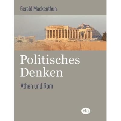 Politisches Denken - Athen und Rom, Gebundene Ausgabe von Mackenthun Gerald, VTA, 978-3-946130-27-7