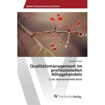Qualitätsmanagement im professionellen Alltagshandeln, Taschenbuch von Dorothea Sicker, AV Akademikerverlag, 978-3-639-88384-8