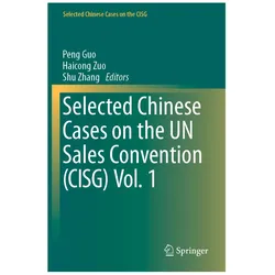 Selected Chinese Cases on the UN Sales Convention (CISG) Vol. 1, Fachbücher von Peng Guo, Zhang Shu, Zuo Haicong