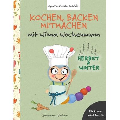 Kochen, backen, mitmachen mit Wilma Wochenwurm, Taschenbuch von Susanne Bohne, BoD – Books on Demand, 978-3-7504-0526-4