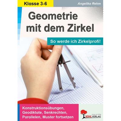 Geometrie mit dem Zirkel, Taschenbuch von Angelika Rehm, KOHL VERLAG Der Verlag mit dem Baum, 978-3-95513-858-5
