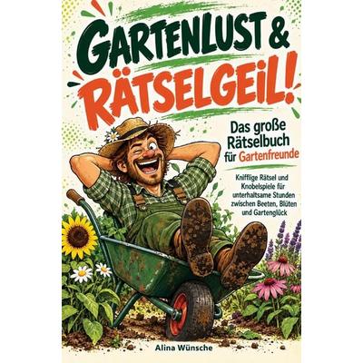 Gartenlust & rätselgeil!, Taschenbuch von Alina Wünsche, Alina Wünsche, 978-3-913041-55-1