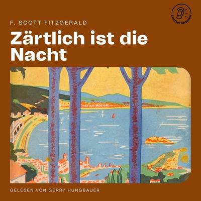 Zärtlich ist die Nacht - F. Scott Fitzgerald, Audio, 9783711923547