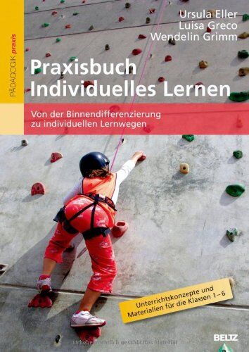 Ursula Eller - Praxisbuch Individuelles Lernen: Von der Binnendifferenzierung zu individuellen Lernwegen. Unterrichtskonzepte und Materialien für die Klassen 1-6 - Preis vom 09.10.2026 07:28:09 h