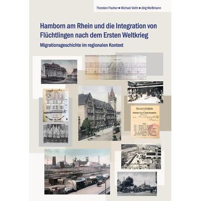 Hamborn am Rhein und die Integration von Flüchtlingen nach dem Ersten Weltkrieg, Taschenbuch von Thorsten Fischer,Michael Voith,Jörg Weissmann,
