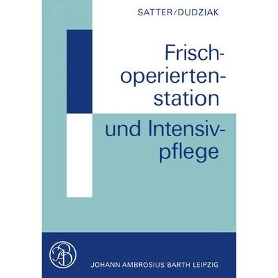Frischoperiertenstation und Intensivpflege, Taschenbuch von P. Satter,R. Dudziak, Springer Berlin, 978-3-642-86779-8