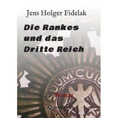 Die Rankes und das Dritte Reich, Taschenbuch von Jens Holger Fidelak, Tredition, 978-3-7469-7287-9