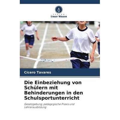 Die Einbeziehung von Schülern mit Behinderungen in den Schulsportunterricht, Taschenbuch von Cícero Tavares, Verlag Unser Wissen