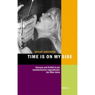 Time Is on My Side, Gebundene Ausgabe von Detlef Siegfried, Wallstein Verlag, 978-3-8353-3083-2