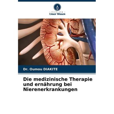 Die medizinische Therapie und ernährung bei Nierenerkrankungen, Taschenbuch von Oumou Diakite, Verlag Unser Wissen, 978-620-8-41022-3