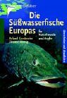 Roland Gerstmeier - Die Süsswasserfische Europas: Für Naturfreunde und Angler - Preis vom 09.10.2026 07:28:09 h