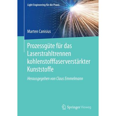 Prozessgüte für das Laserstrahltrennen kohlenstofffaserverstärkter Kunststoffe, Taschenbuch von Marten Canisius, Springer Berlin, 978-3-662-56207-9