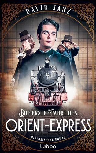 David Janz - Die erste Fahrt des Orient-Express: Historischer Roman. Die Geburt des Mythos: eine dramatische und hochspannende Reise quer durch Europa - Preis vom 17.10.2026 19:25:27 h