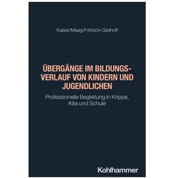 Übergänge im Bildungsverlauf von Kindern und Jugendlichen, Fachbücher von Silke Kaiser, Klaus Fröhlich-Gildhoff, Denise Pasquale