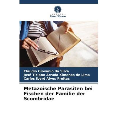 Metazoische Parasiten bei Fischen der Familie der Scombridae, Taschenbuch von Cláudio Giovanio da Silva,José Ticiano Arruda Ximenes de Lima,Carlos