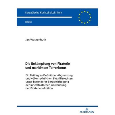 Die Bekämpfung von Piraterie und maritimem Terrorismus, Taschenbuch von Jan Wackenhuth, Peter Lang GmbH, Internationaler Verlag der Wissenschaften,