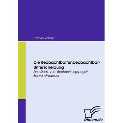 Die Beobachtbar/unbeobachtbar-Unterscheidung, Taschenbuch von Carolin Köhne, Diplomica Verlag GmbH, 978-3-8366-6713-5